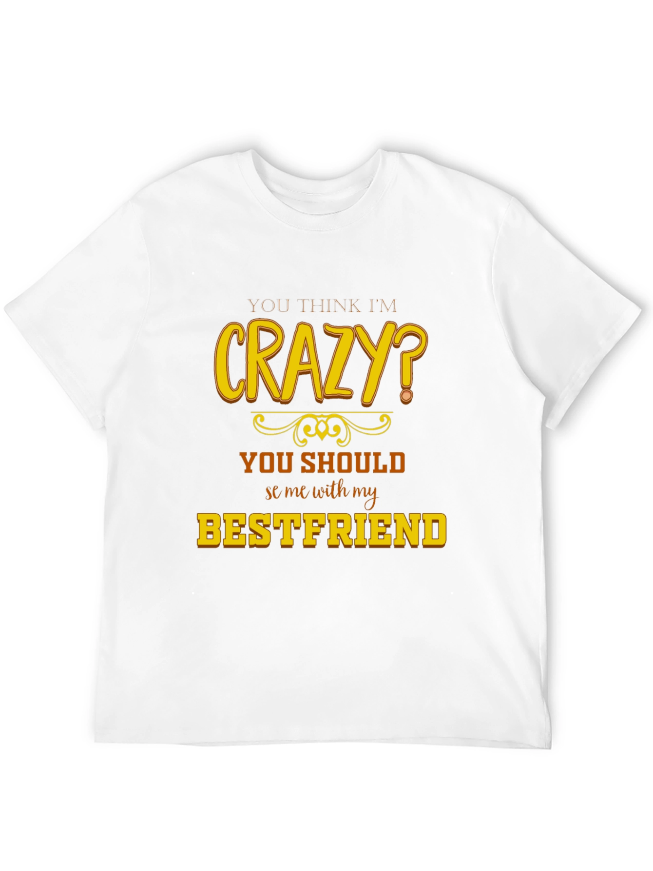 Crazy Bestfriend T-Shirt - Funny Novelty Tee