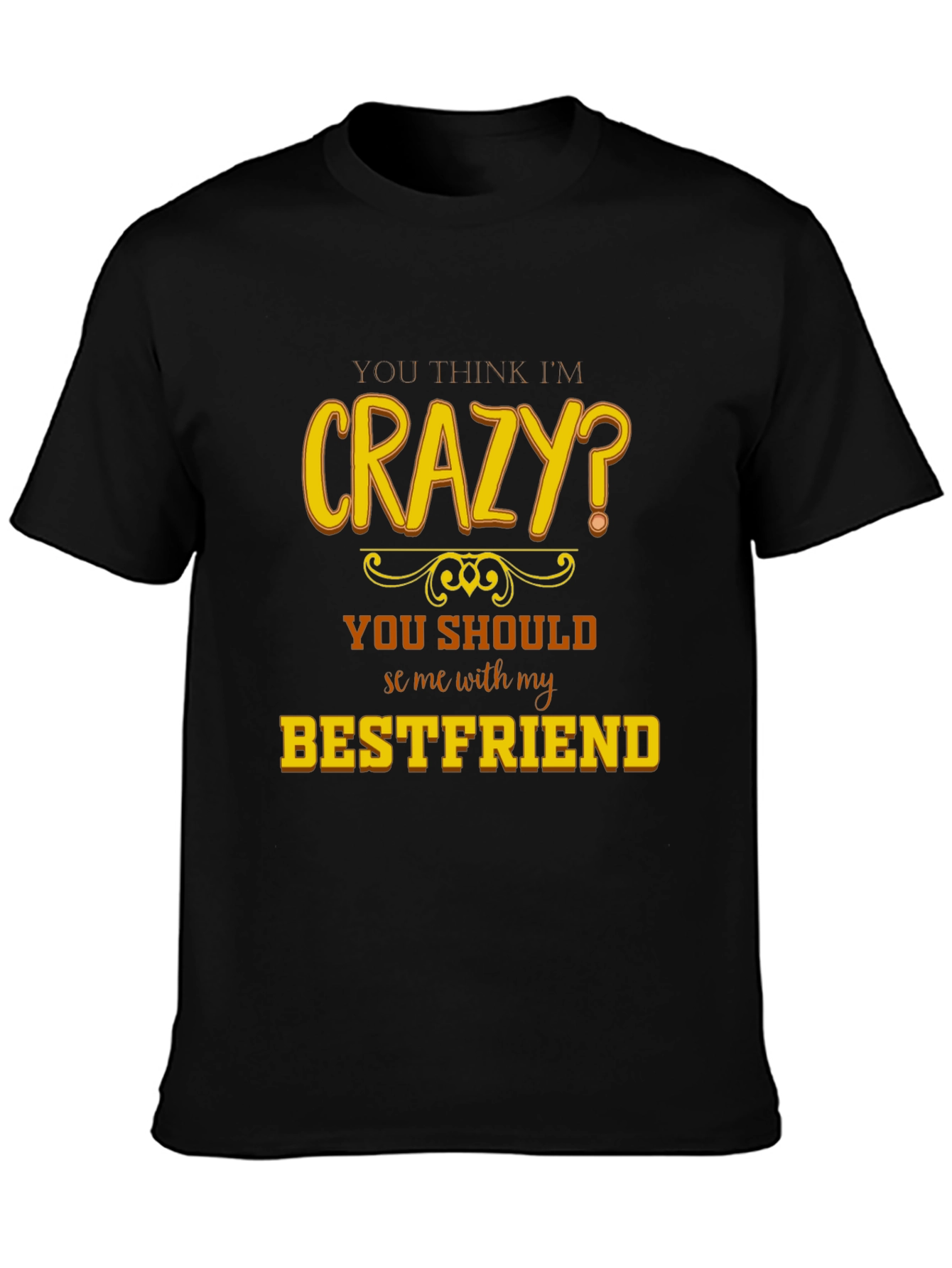 Crazy Bestfriend T-Shirt - Funny Novelty Tee