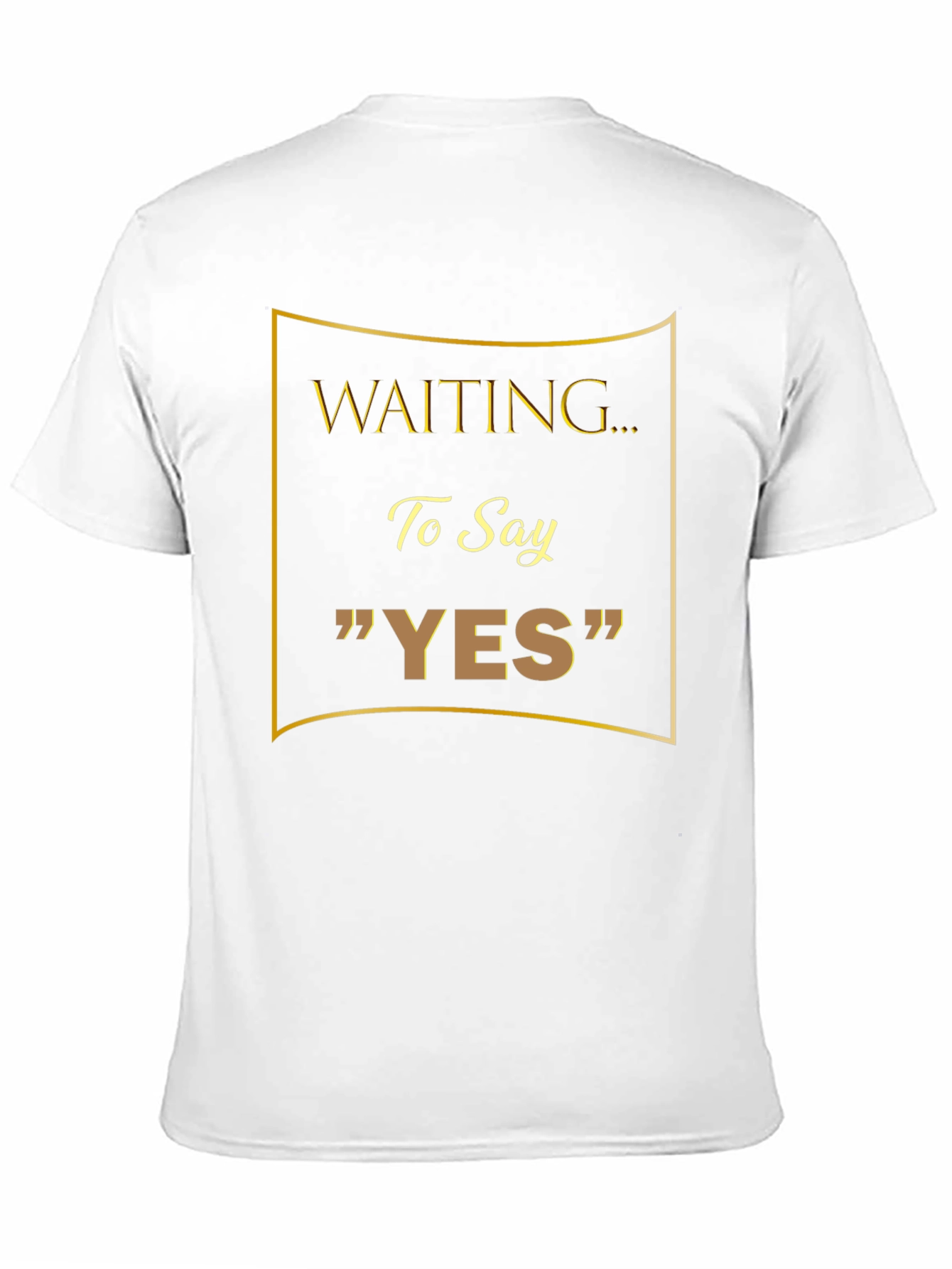 Waiting to Say YES T-Shirt