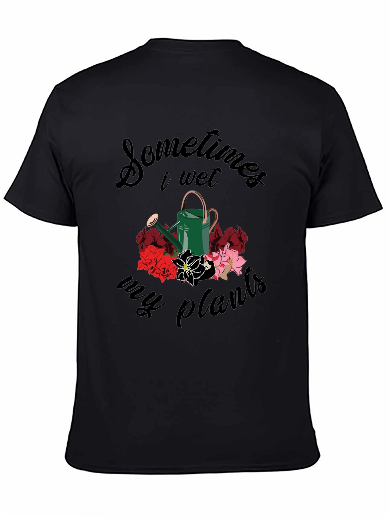 Sometimes I Wet My Plants T-Shirt