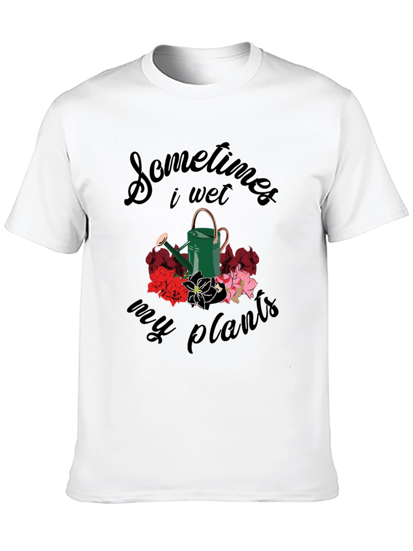 Sometimes I Wet My Plants T-Shirt
