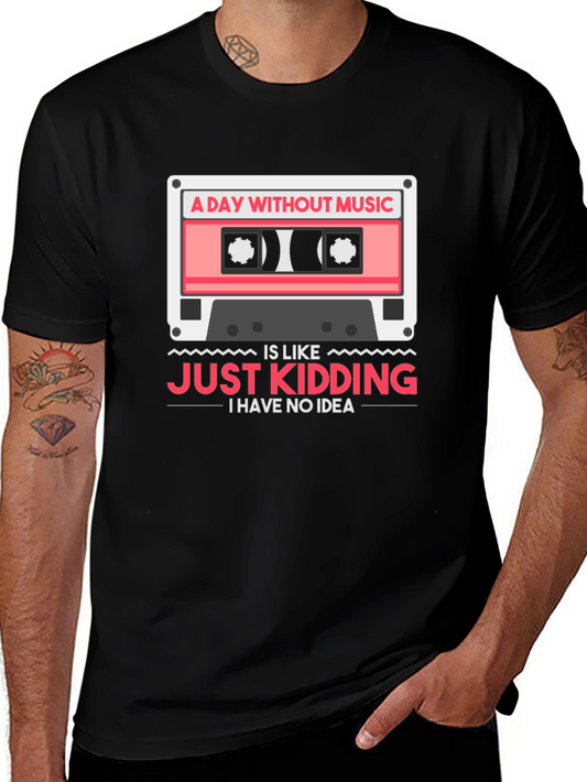 Music Lover T-Shirt: A Day Without Music - Just Kidding