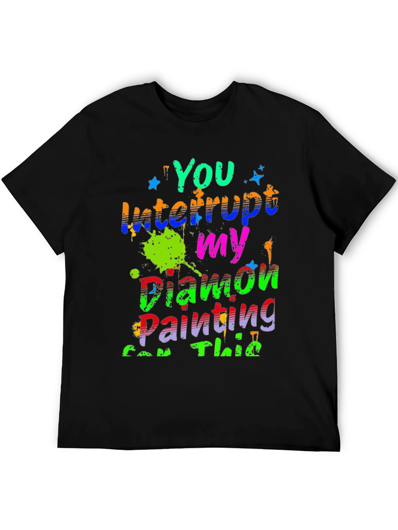 Diamond Painting T-Shirt - You Interrupt My Painting