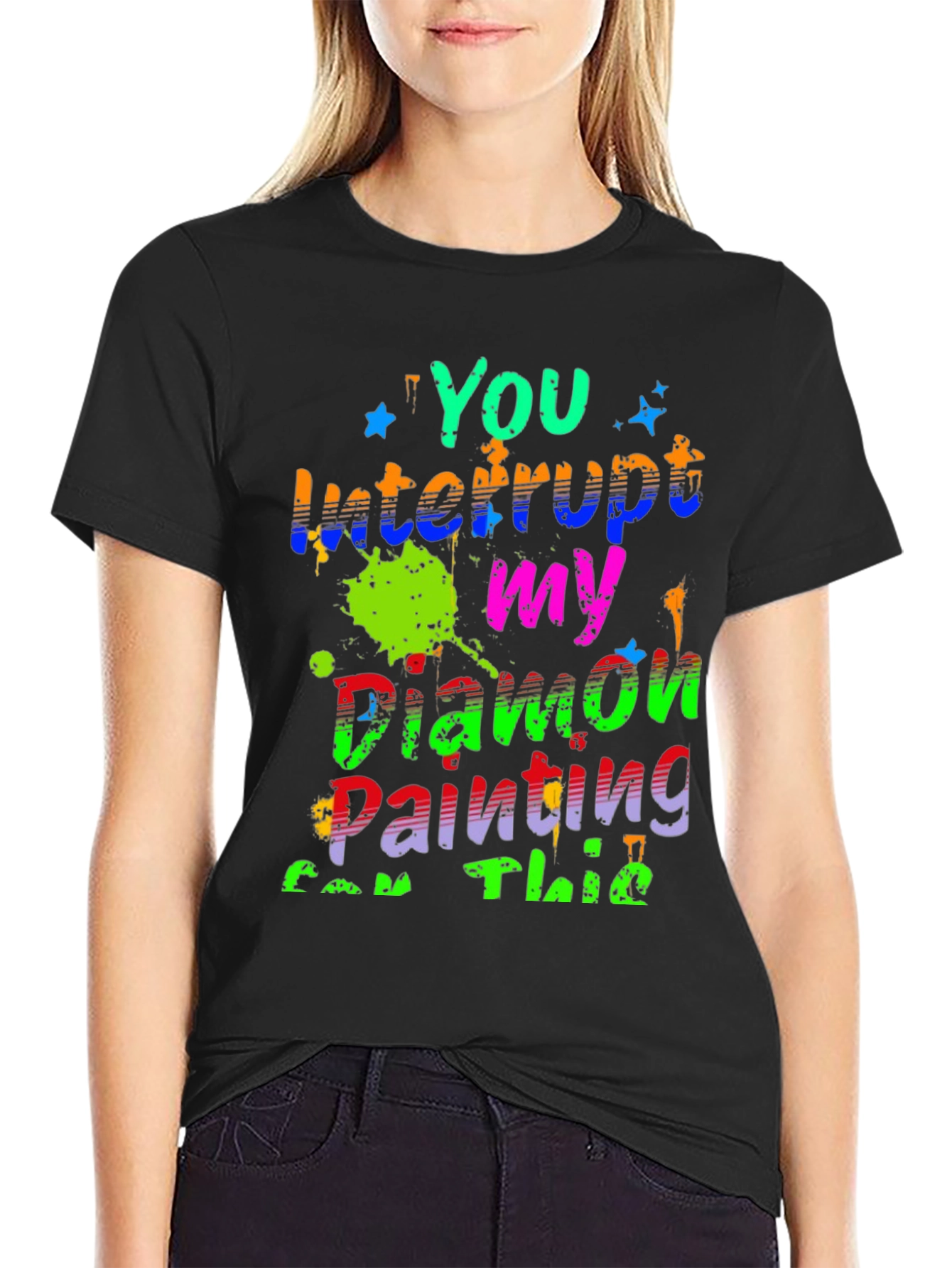 Diamond Painting T-Shirt - You Interrupt My Painting