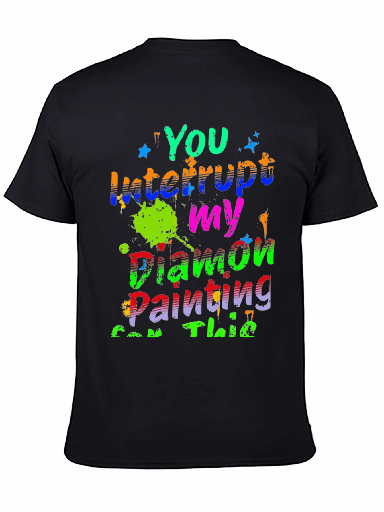 Diamond Painting T-Shirt - You Interrupt My Painting