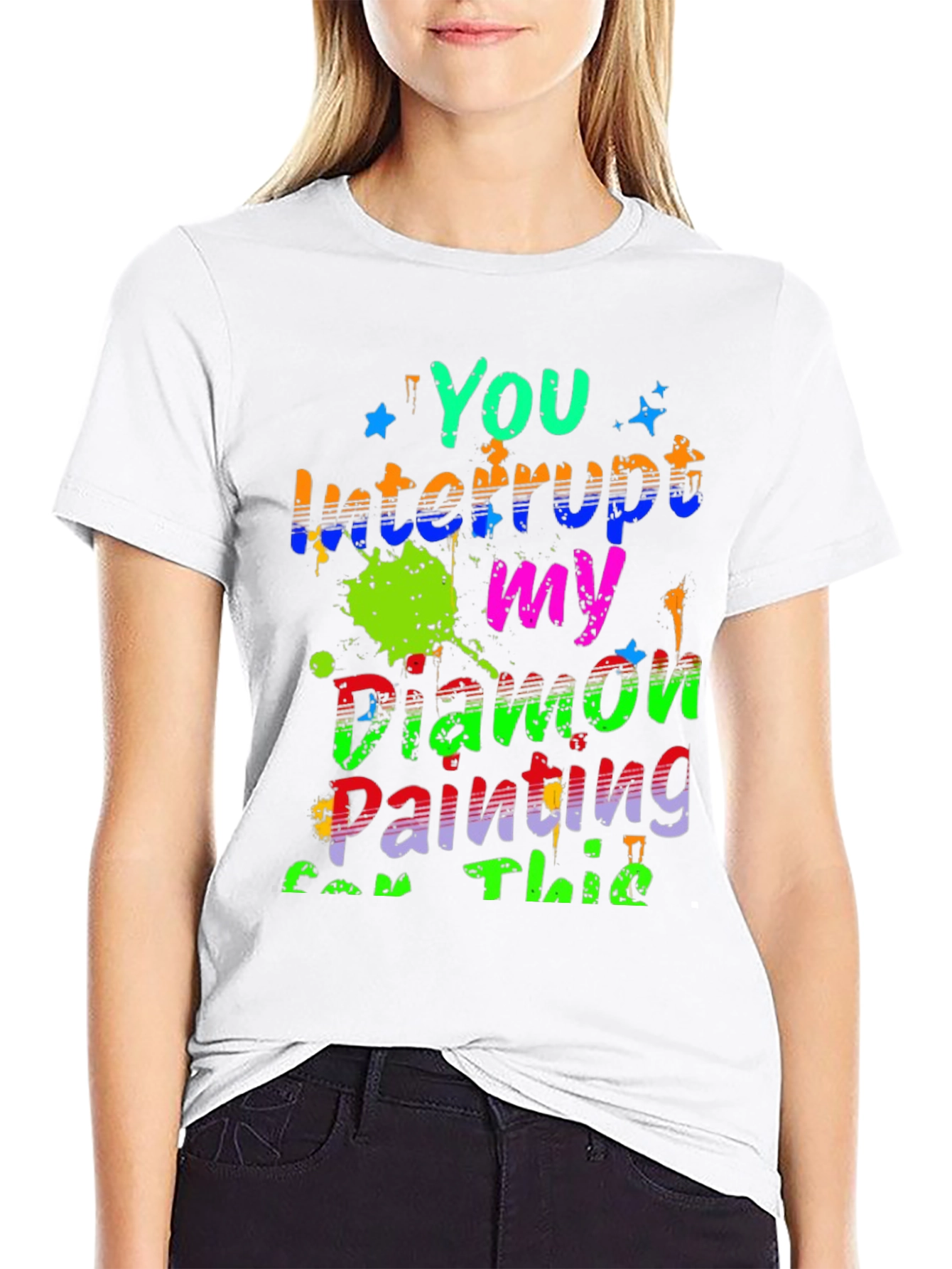 Diamond Painting T-Shirt - You Interrupt My Painting