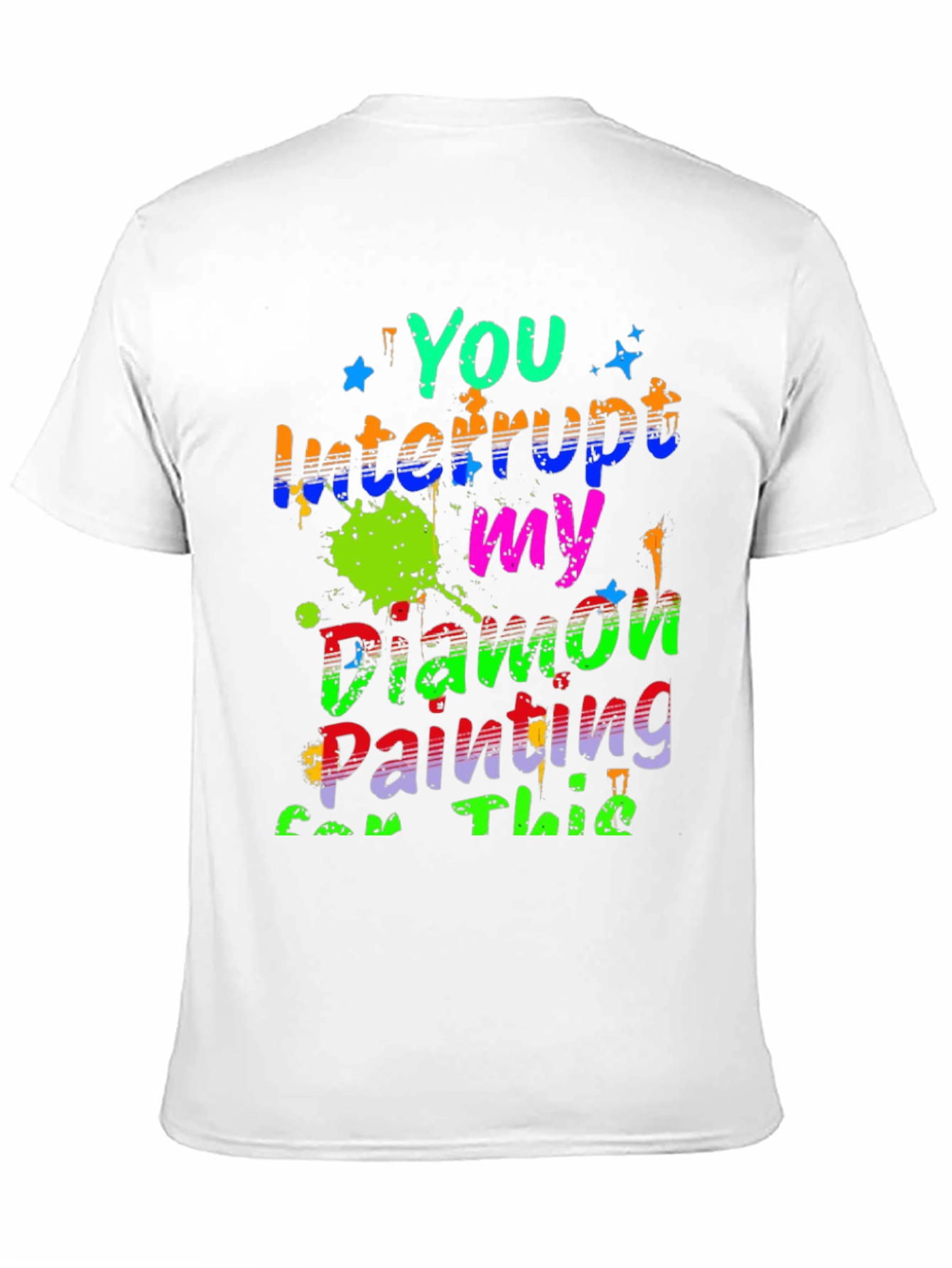 Diamond Painting T-Shirt - You Interrupt My Painting