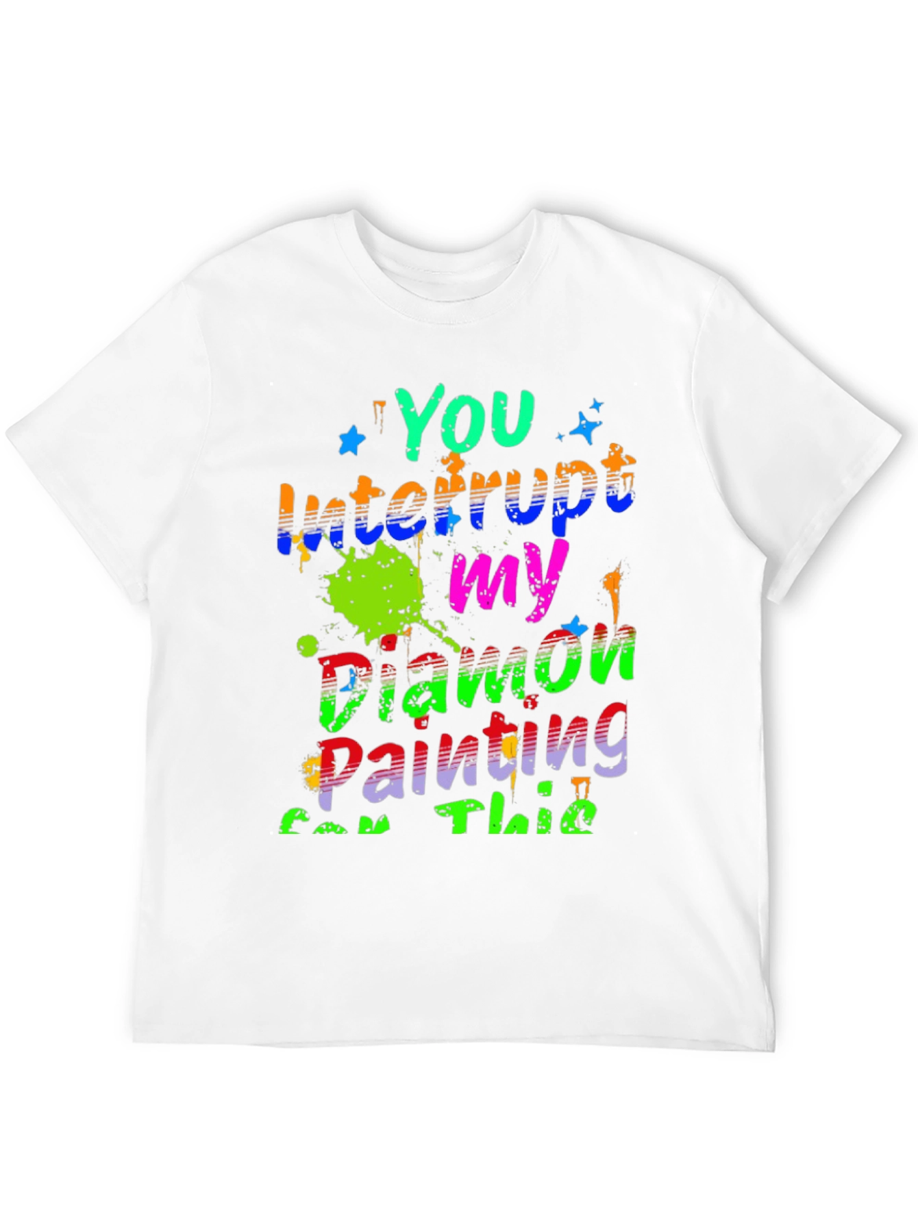 Diamond Painting T-Shirt - You Interrupt My Painting