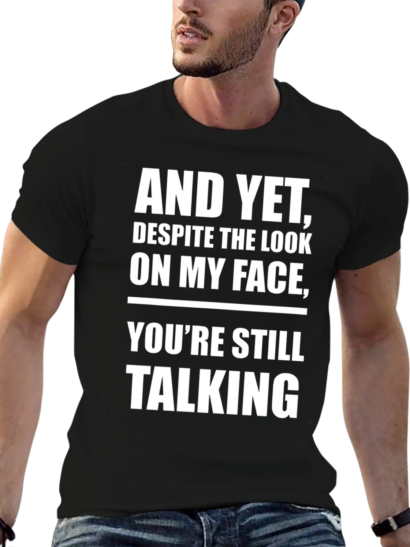And Yet Youre Still Talking T-Shirt