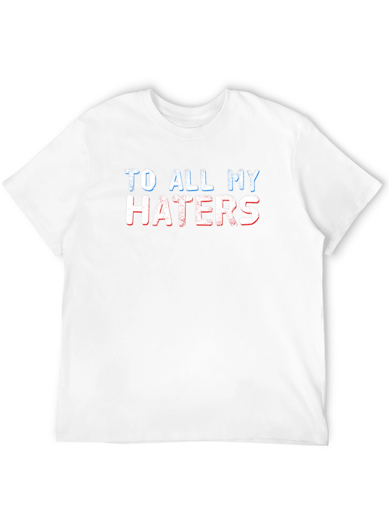 To All My Haters Graphic T-Shirt