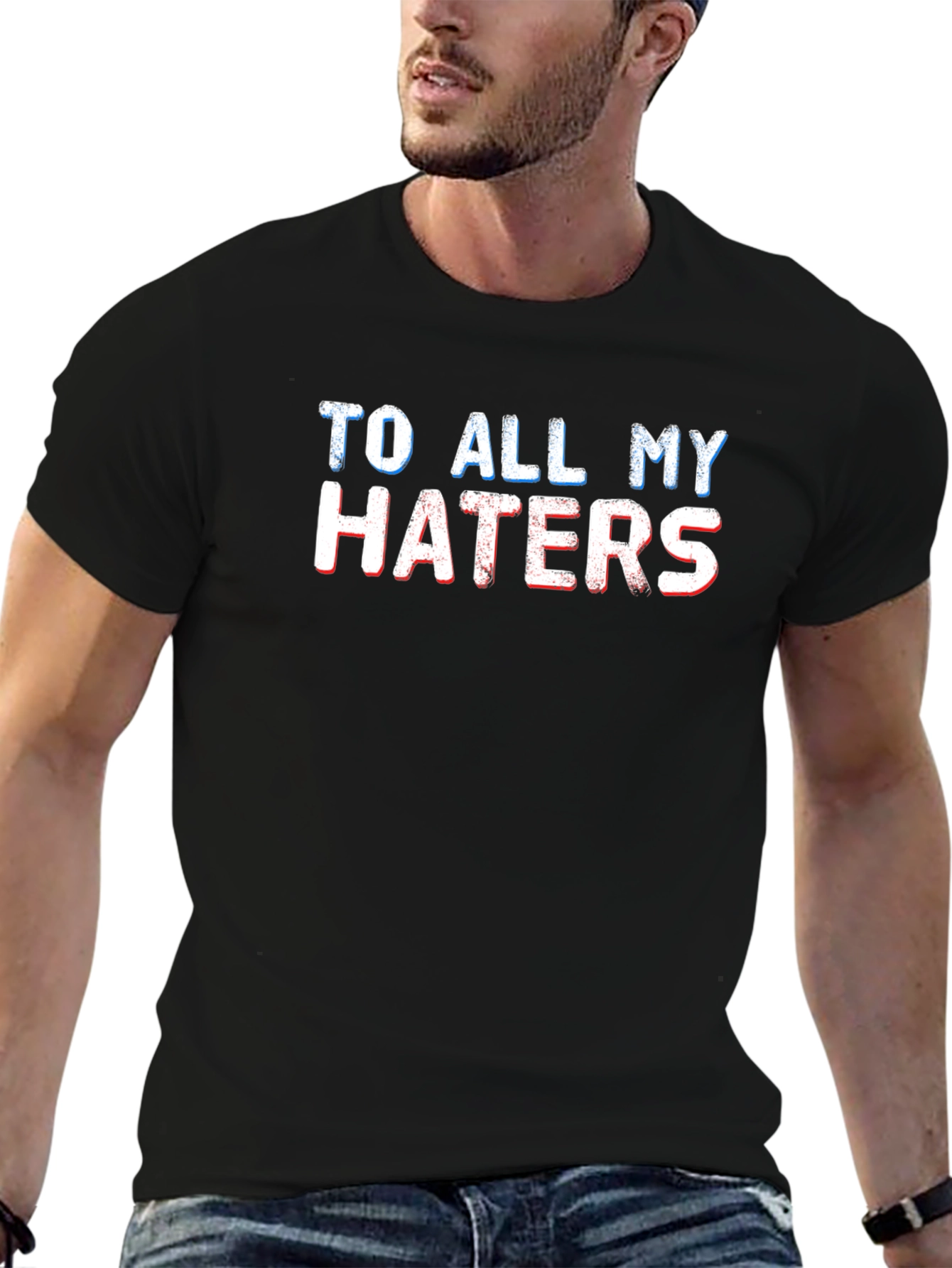 To All My Haters Graphic T-Shirt