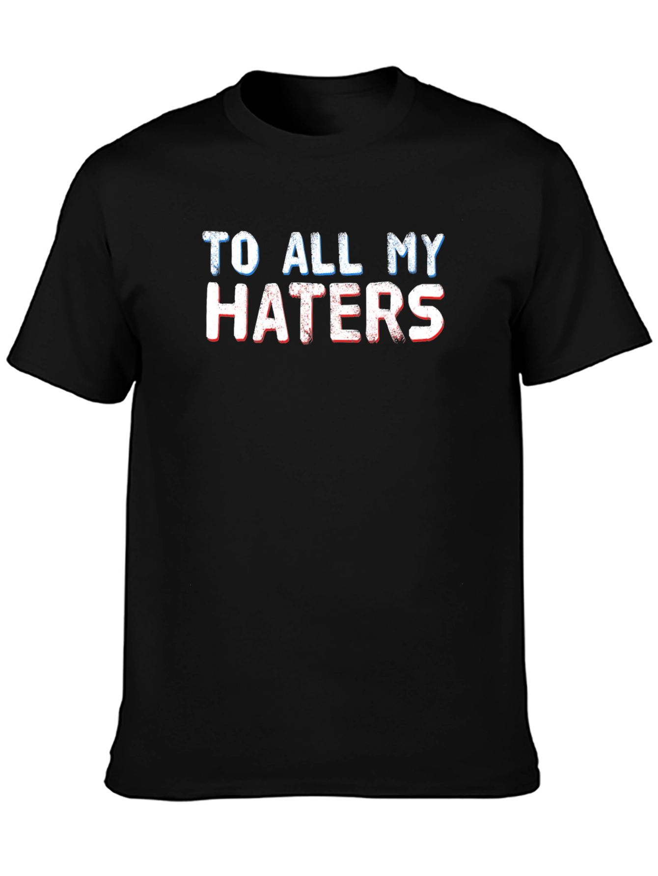 To All My Haters Graphic T-Shirt