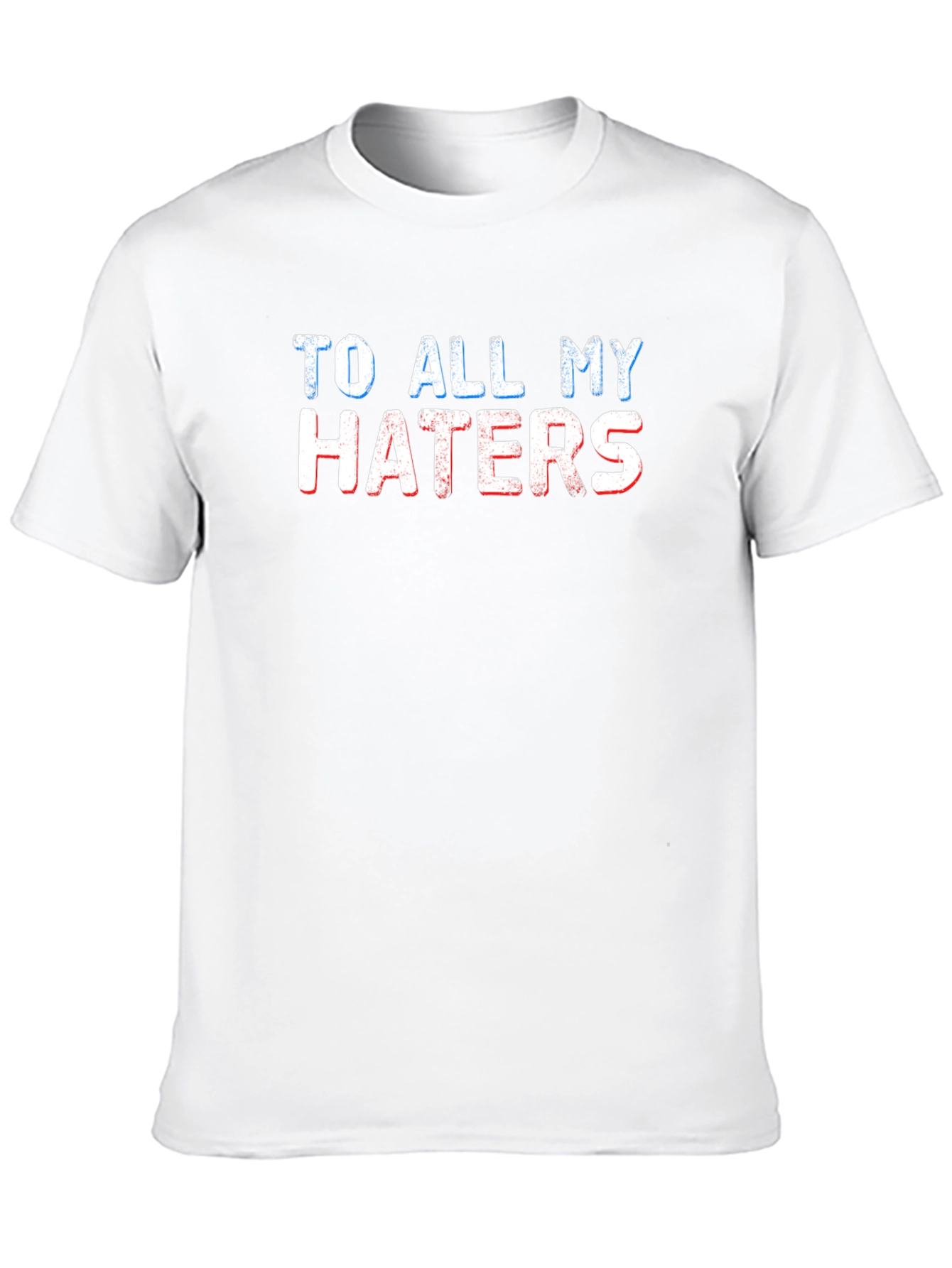 To All My Haters Graphic T-Shirt