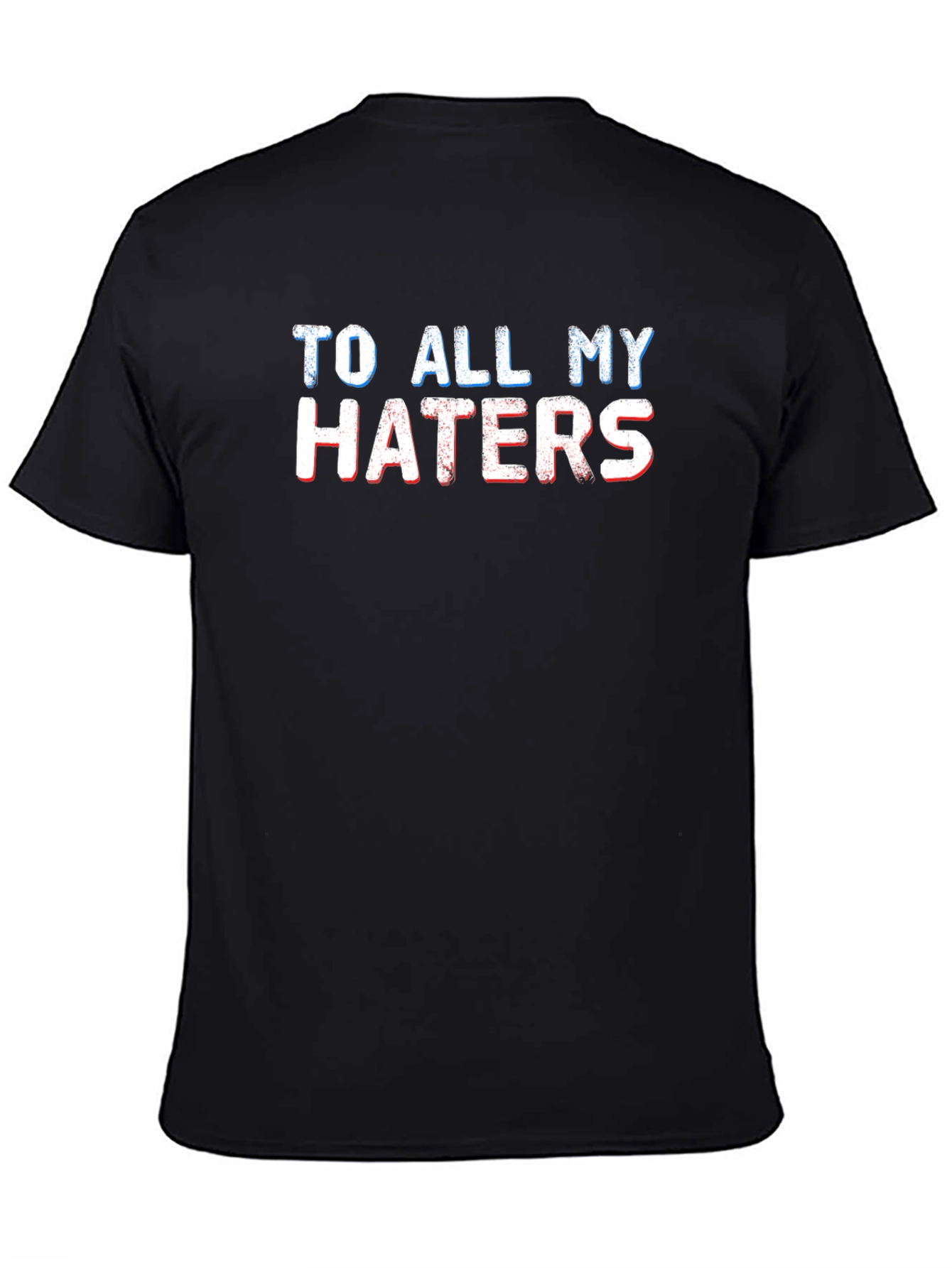 To All My Haters Graphic T-Shirt