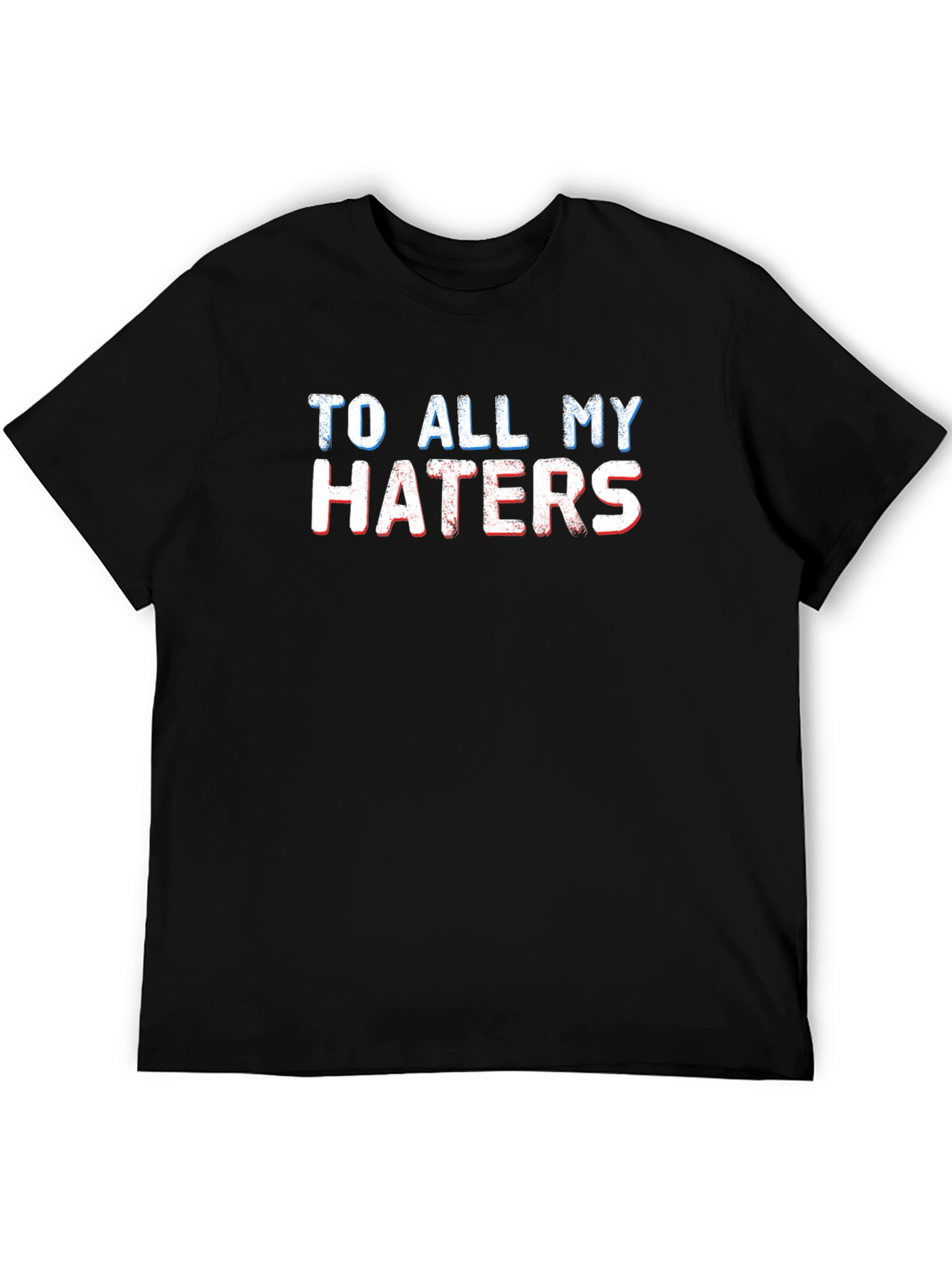 To All My Haters Graphic T-Shirt