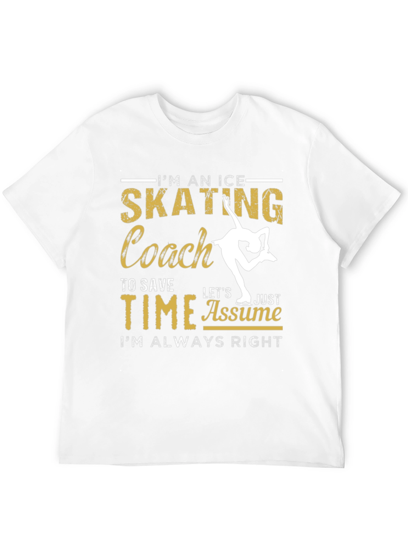 Ice Skating Coach T-Shirt: Always Right!