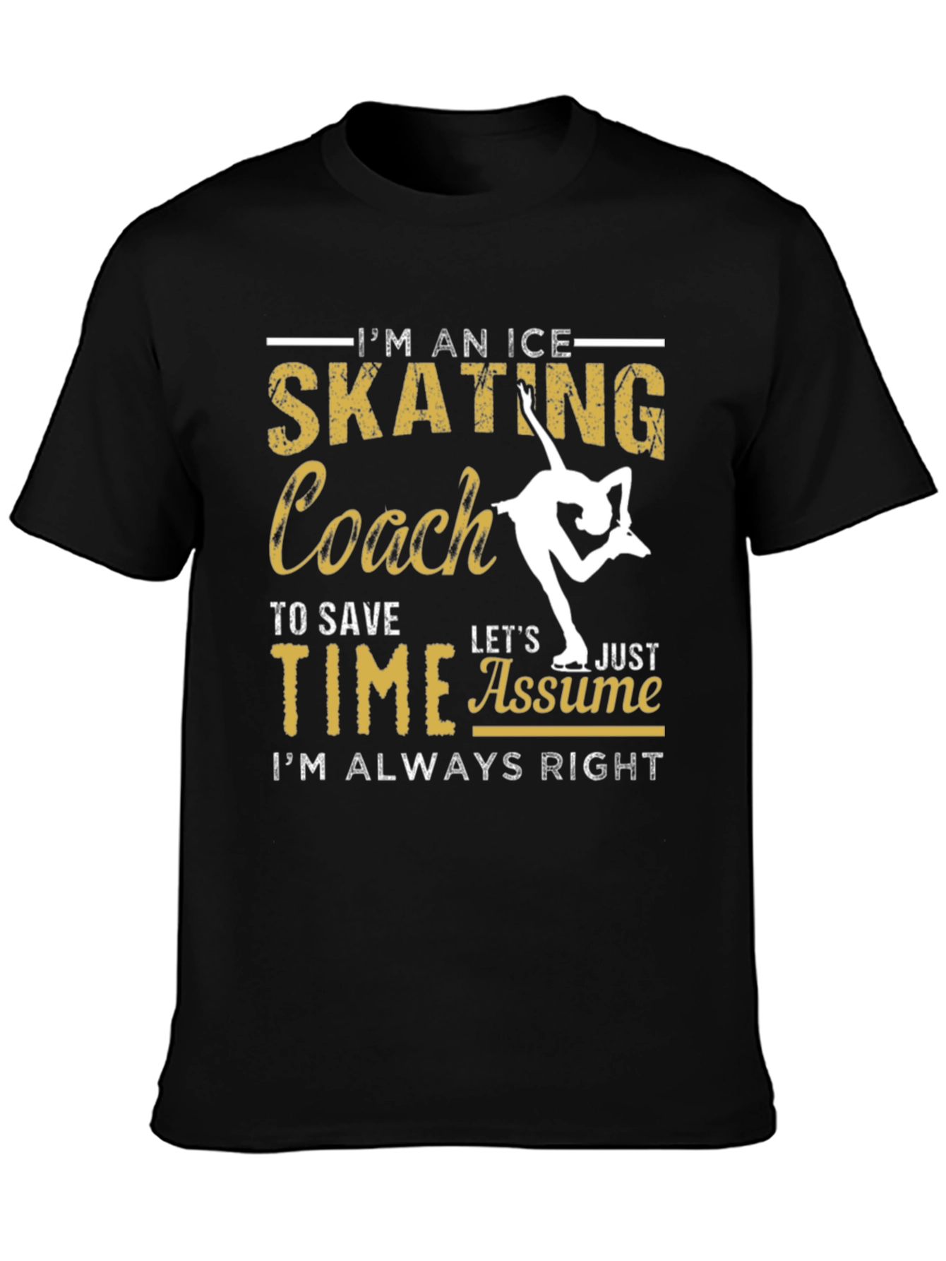 Ice Skating Coach T-Shirt: Always Right!