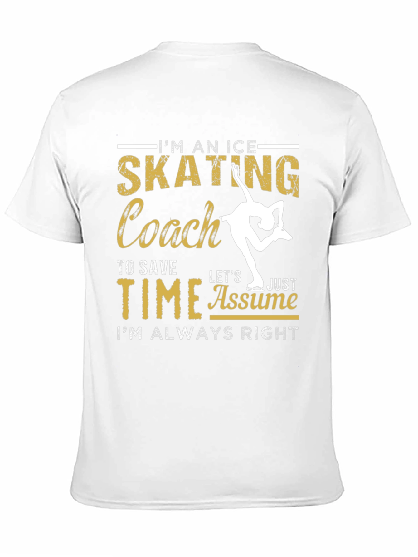Ice Skating Coach T-Shirt: Always Right!