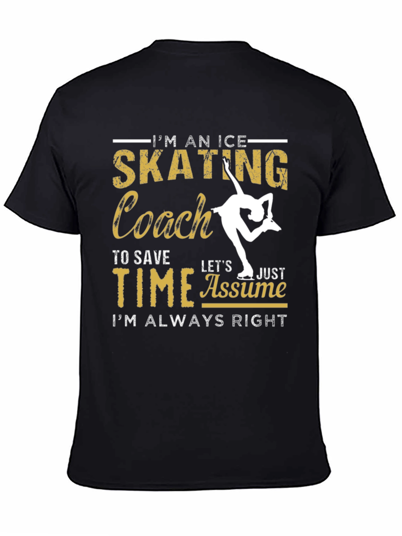 Ice Skating Coach T-Shirt: Always Right!
