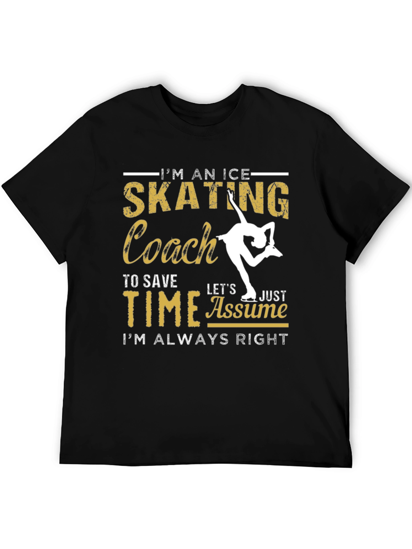 Ice Skating Coach T-Shirt: Always Right!