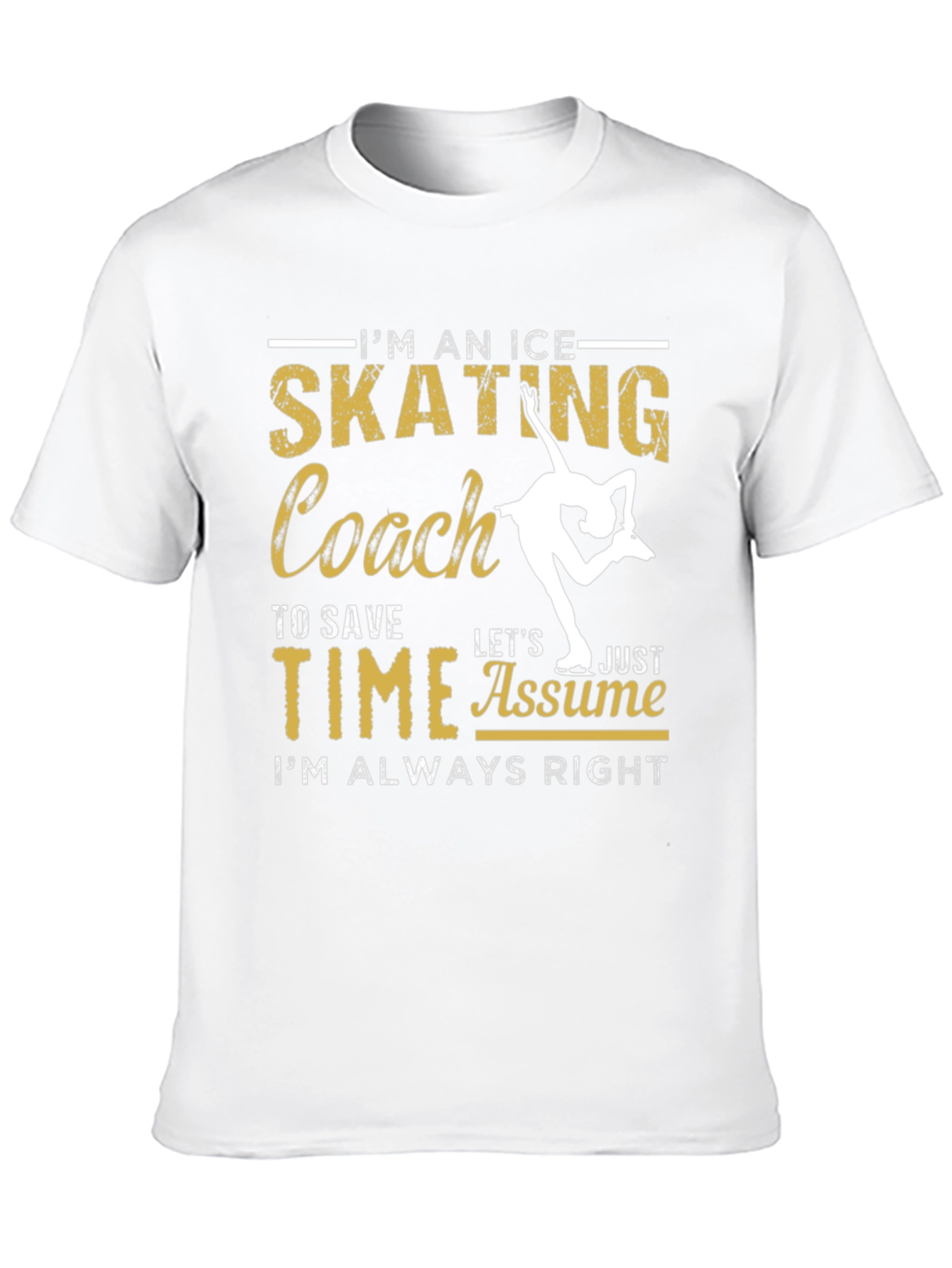 Ice Skating Coach T-Shirt: Always Right!