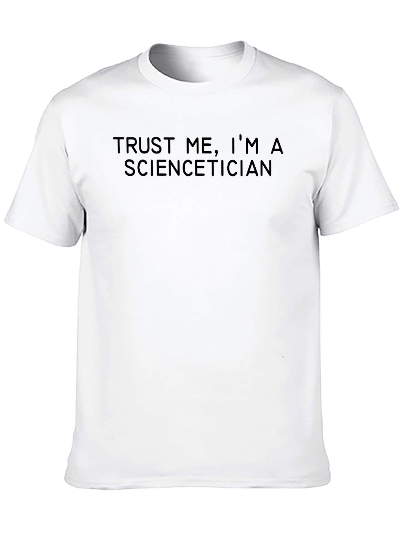 Trust Me Im A Sciencetician T-Shirt