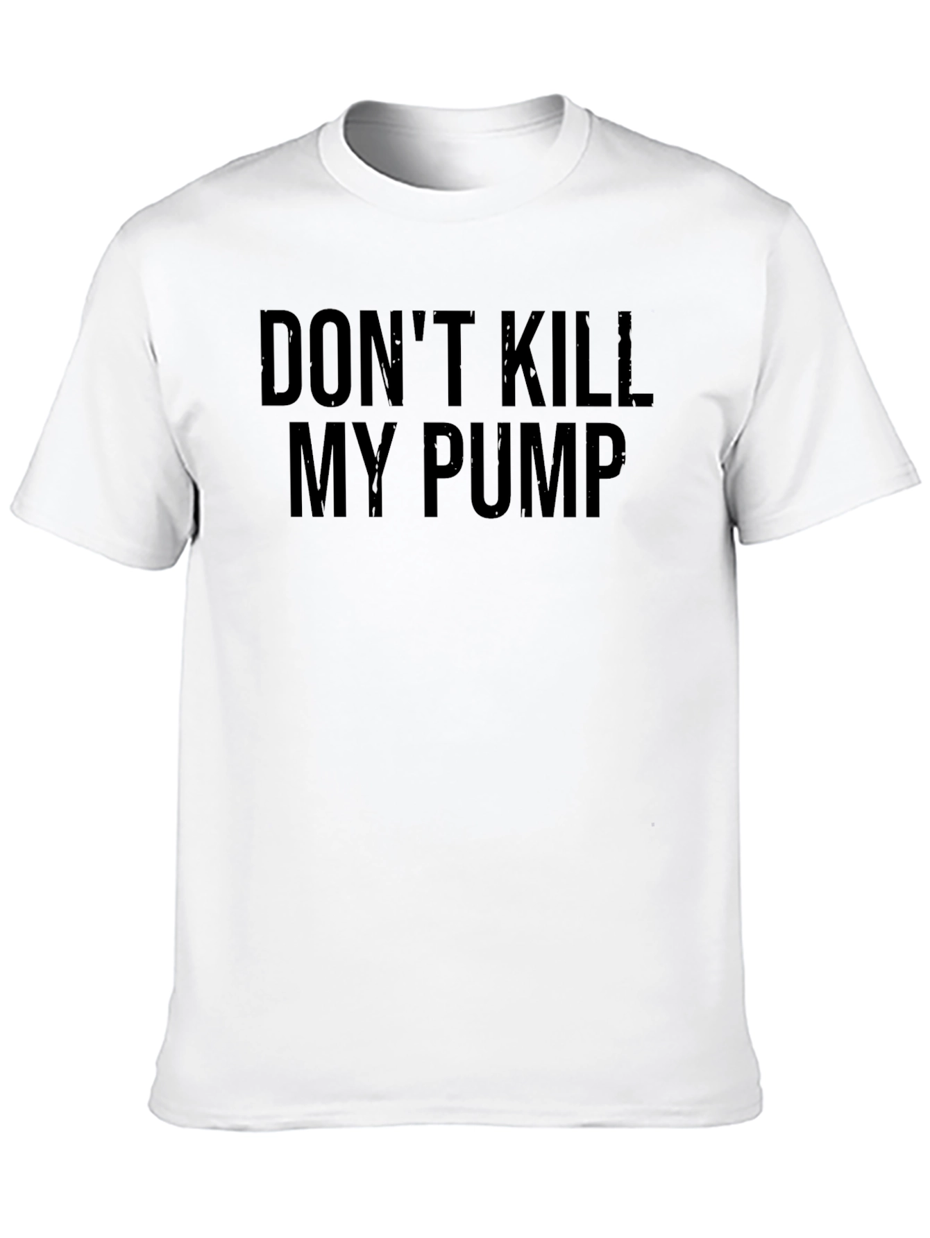 Dont Kill My Pump T-Shirt