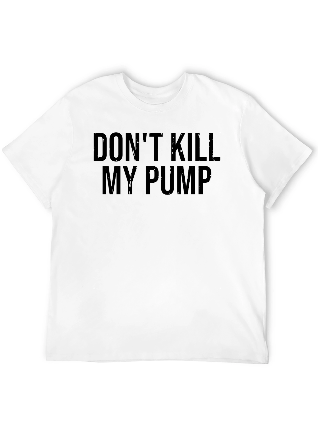 Dont Kill My Pump T-Shirt