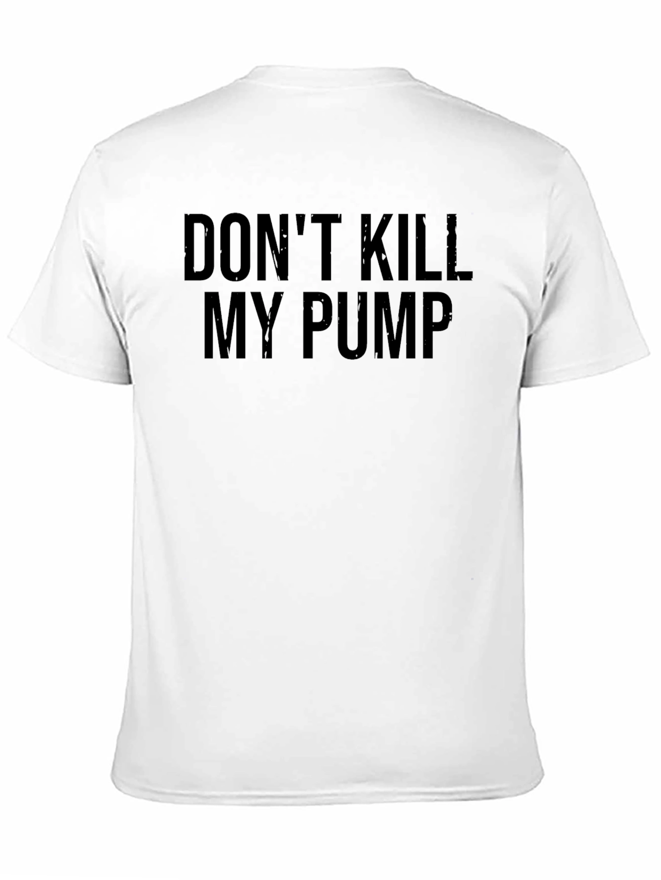 Dont Kill My Pump T-Shirt