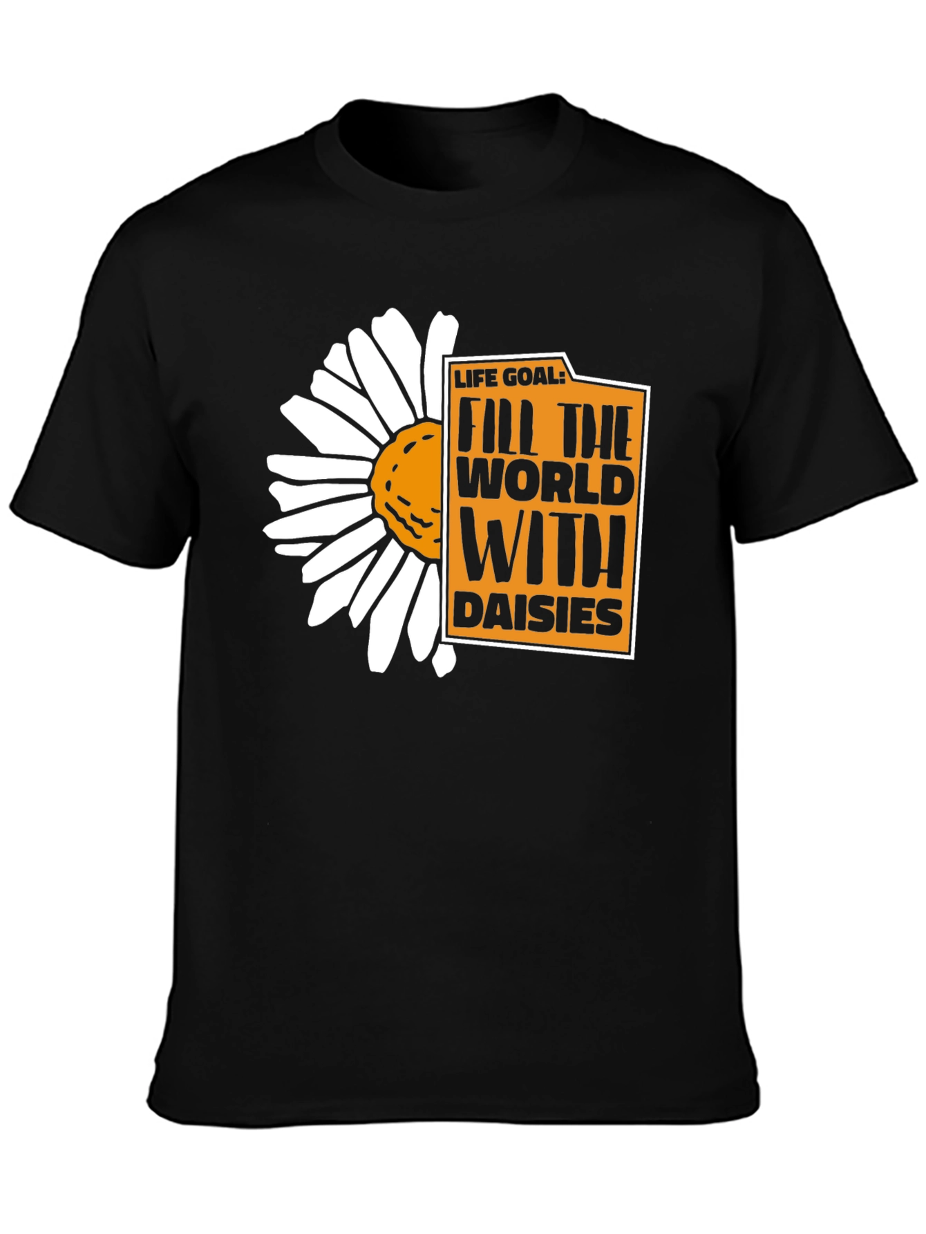 Life Goal: Fill the World With Daisies T-Shirt