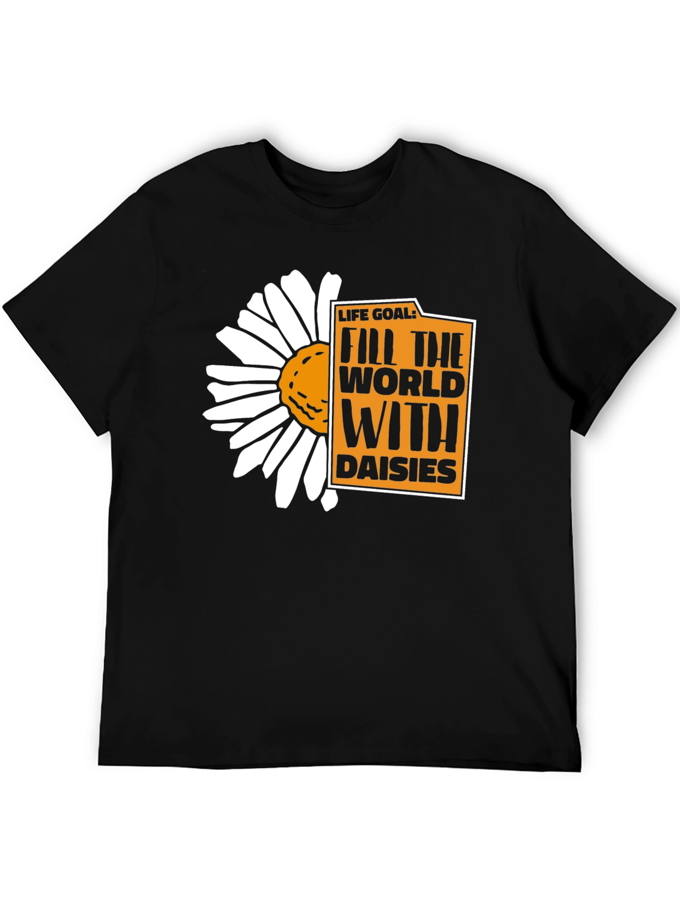Life Goal: Fill the World With Daisies T-Shirt