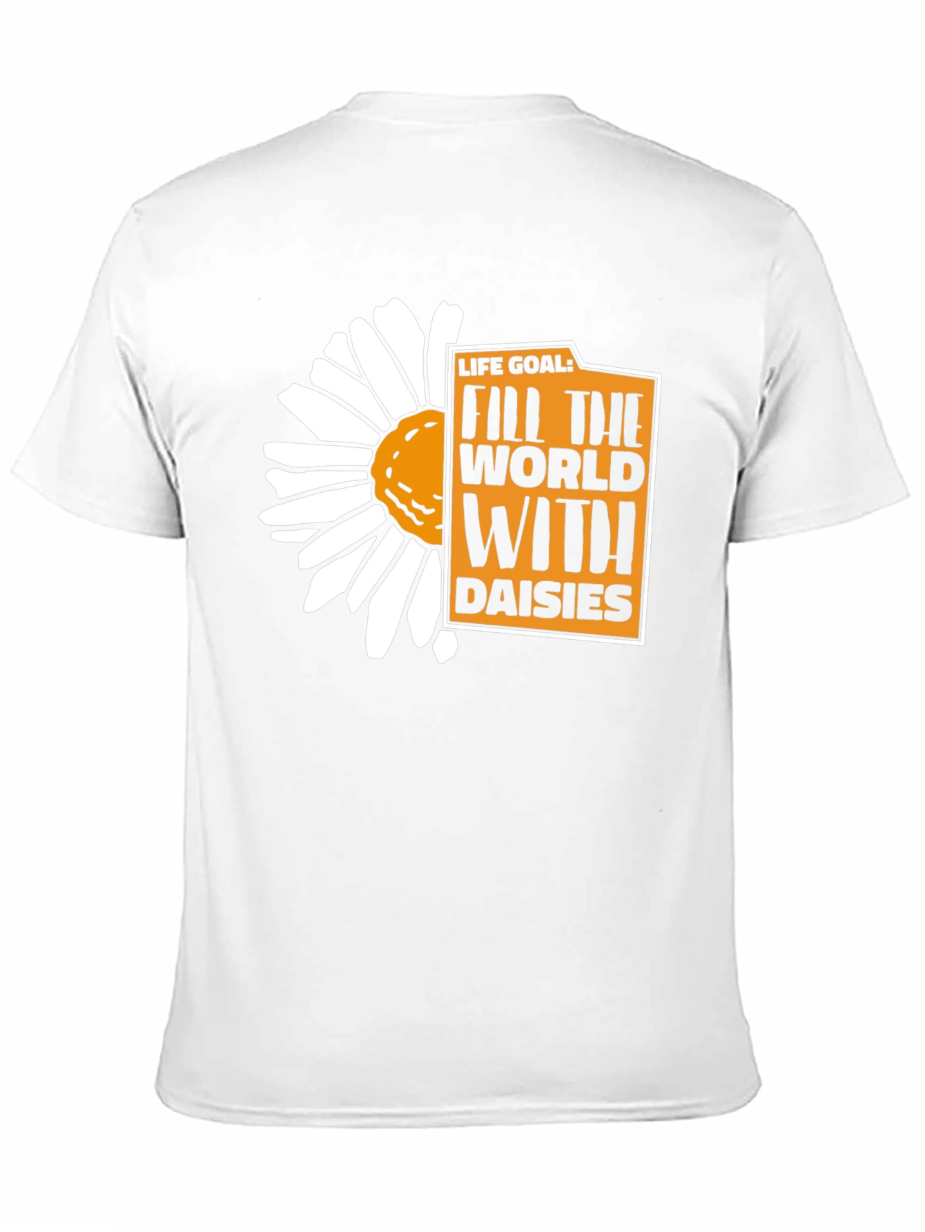 Life Goal: Fill the World With Daisies T-Shirt