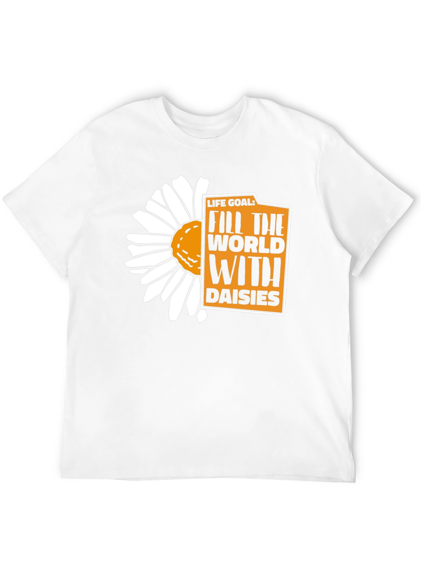 Life Goal: Fill the World With Daisies T-Shirt