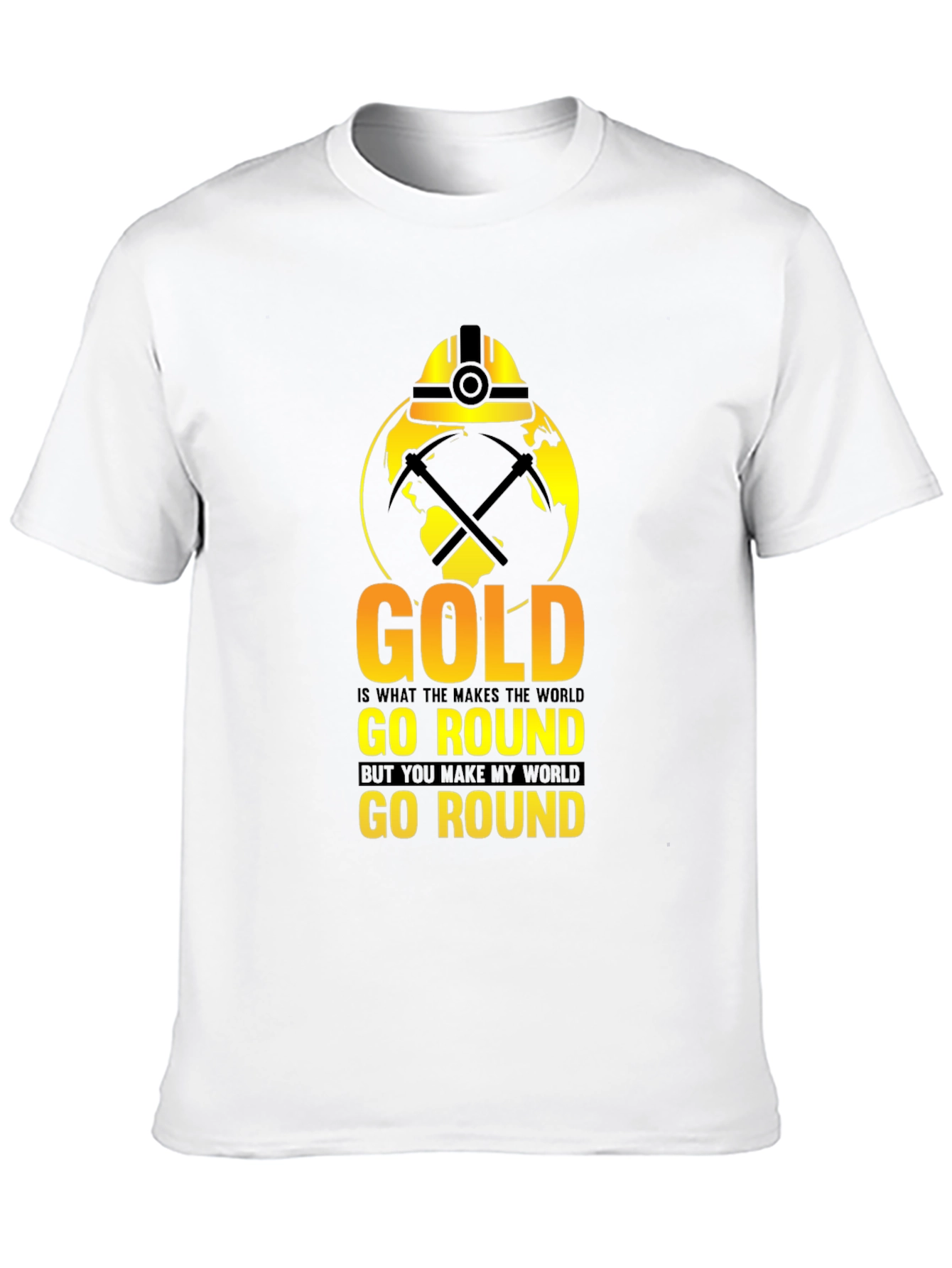 Gold Makes the World Go Round T-Shirt