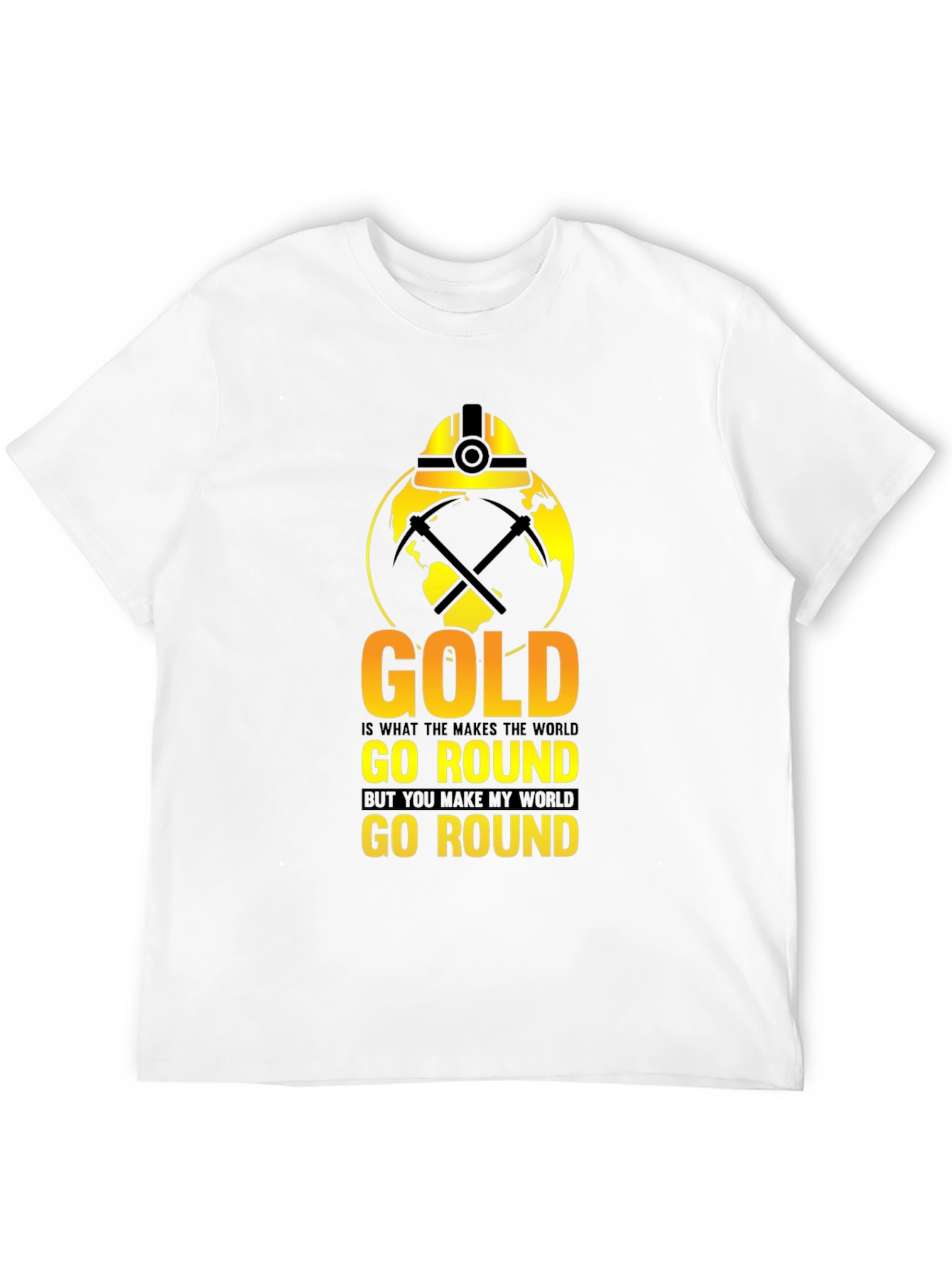 Gold Makes the World Go Round T-Shirt