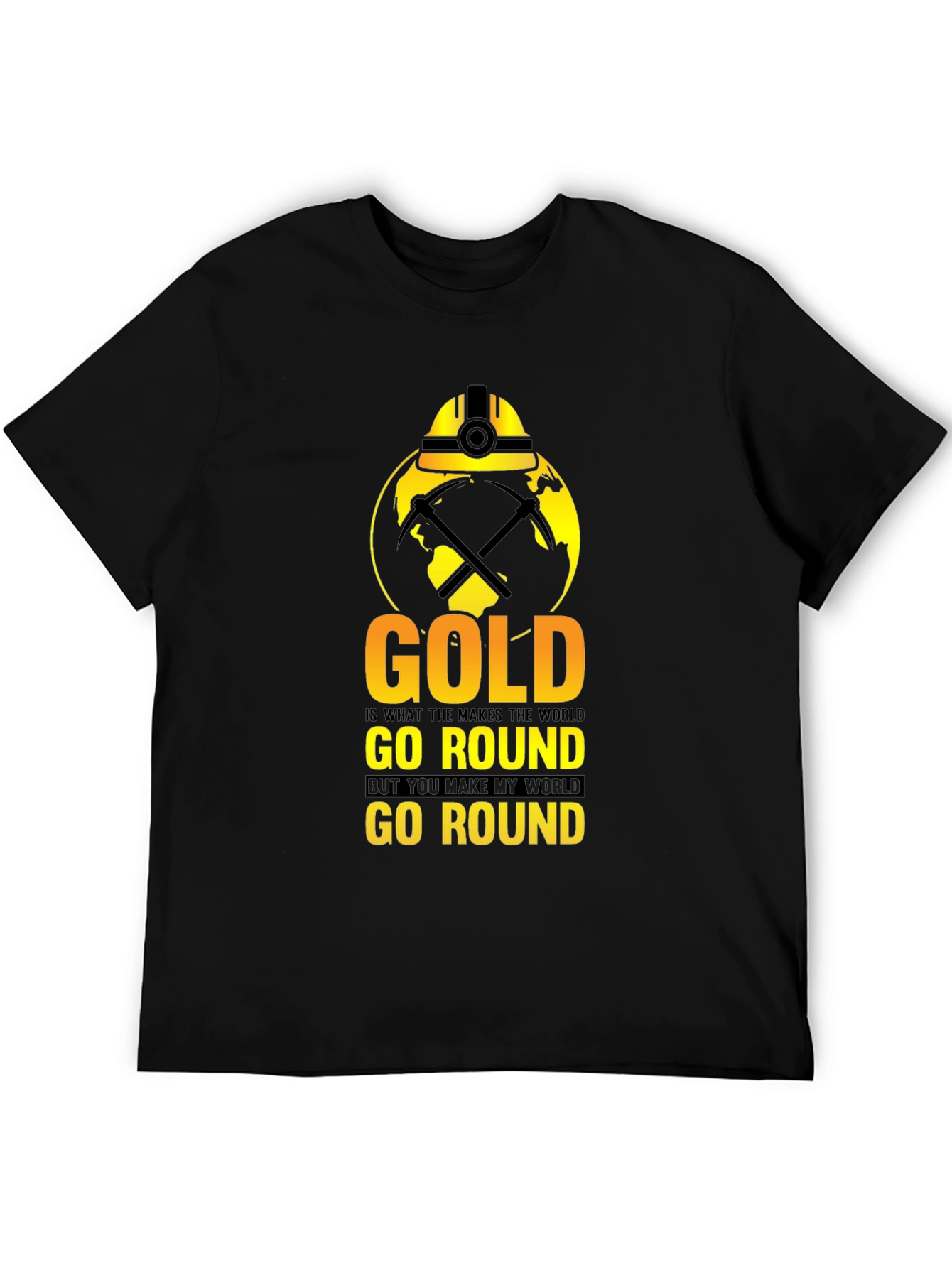 Gold Makes the World Go Round T-Shirt