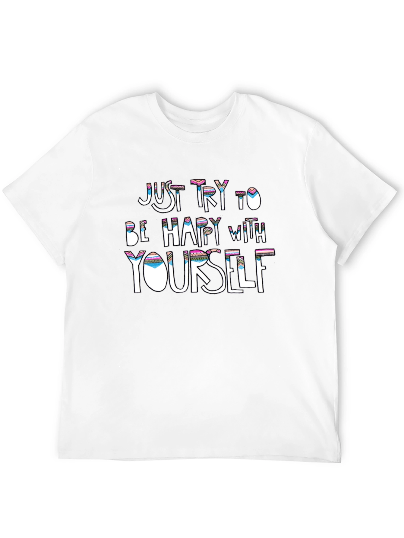 Just Try to Be Happy T-Shirt