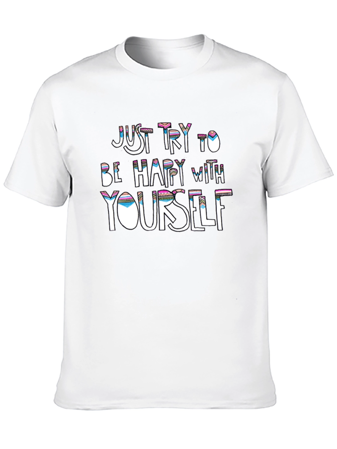 Just Try to Be Happy T-Shirt