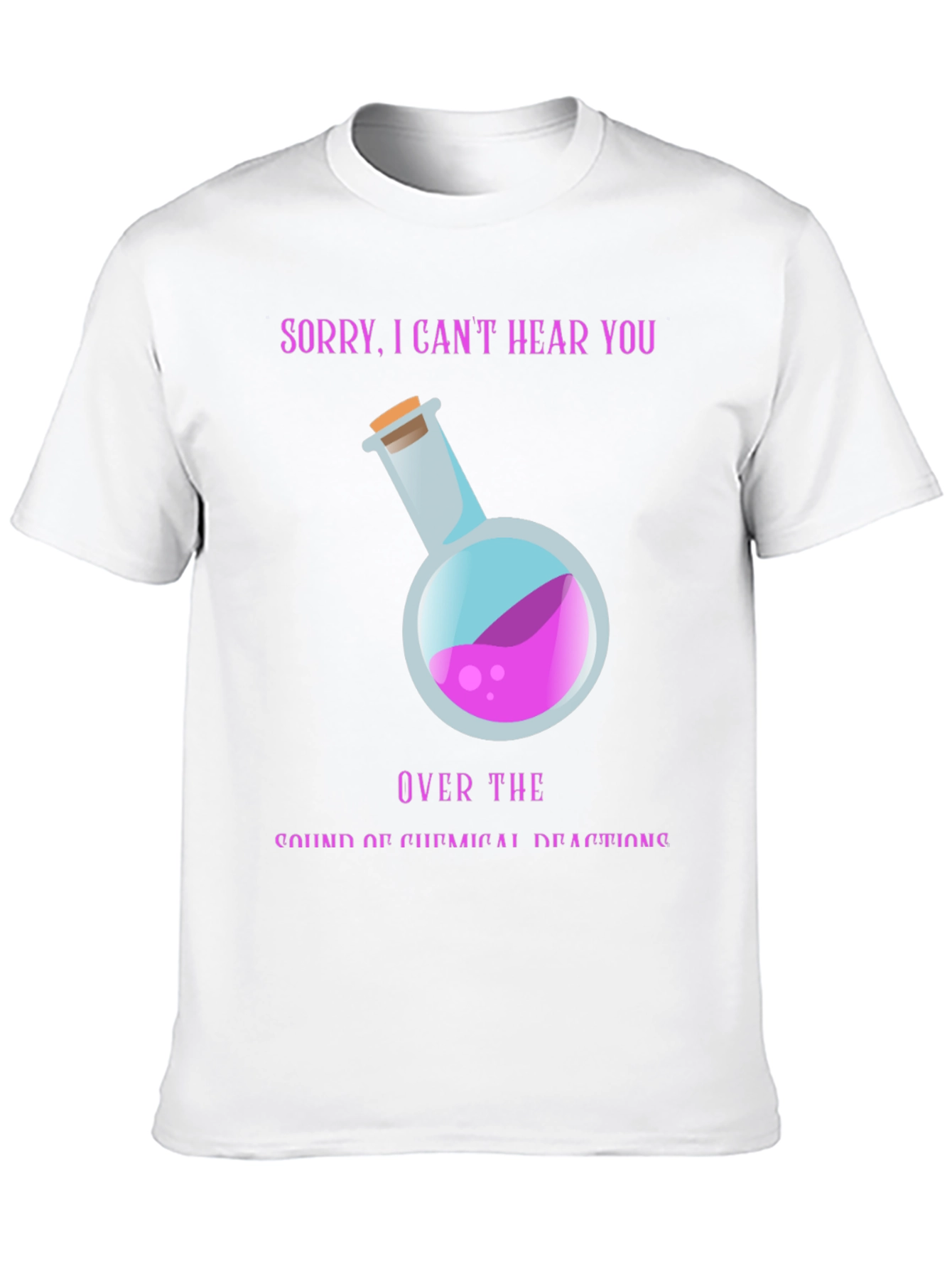Sorry Cant Hear You Chemistry T-Shirt