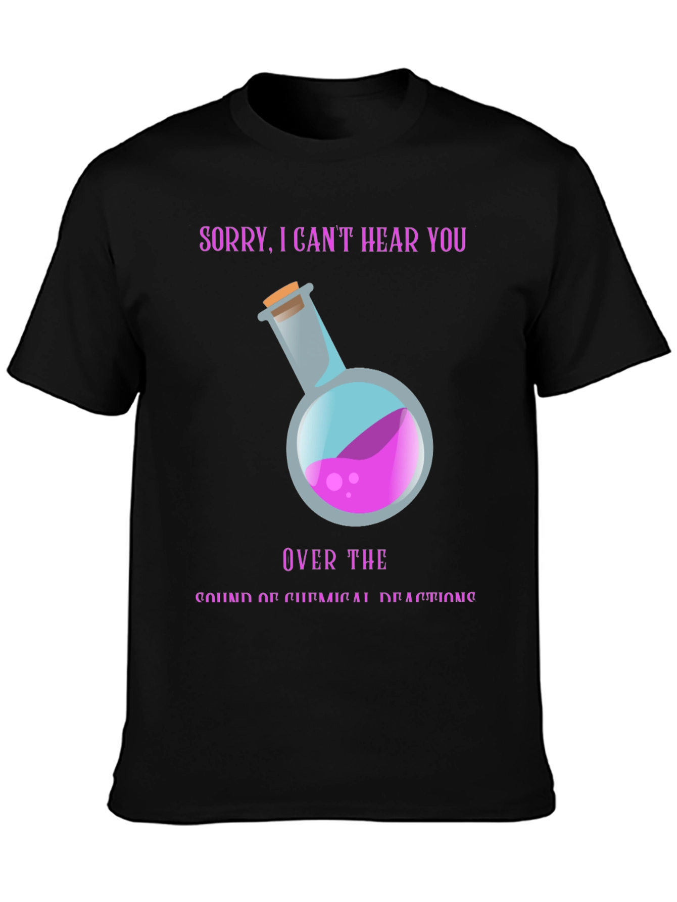 Sorry Cant Hear You Chemistry T-Shirt