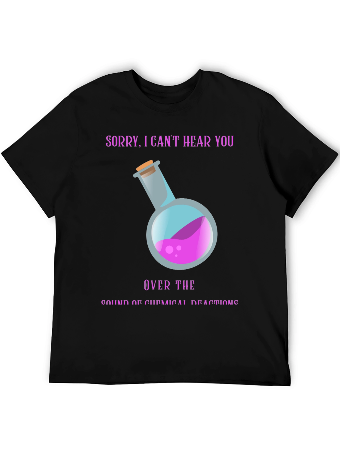 Sorry Cant Hear You Chemistry T-Shirt