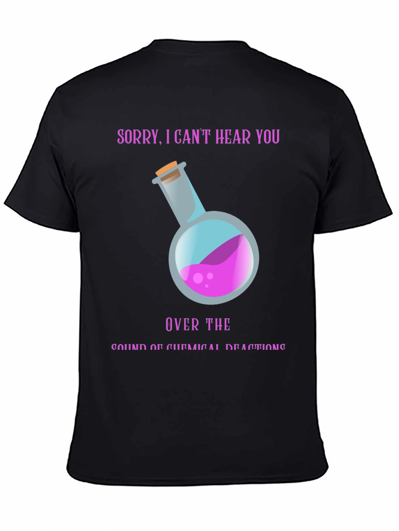 Sorry Cant Hear You Chemistry T-Shirt