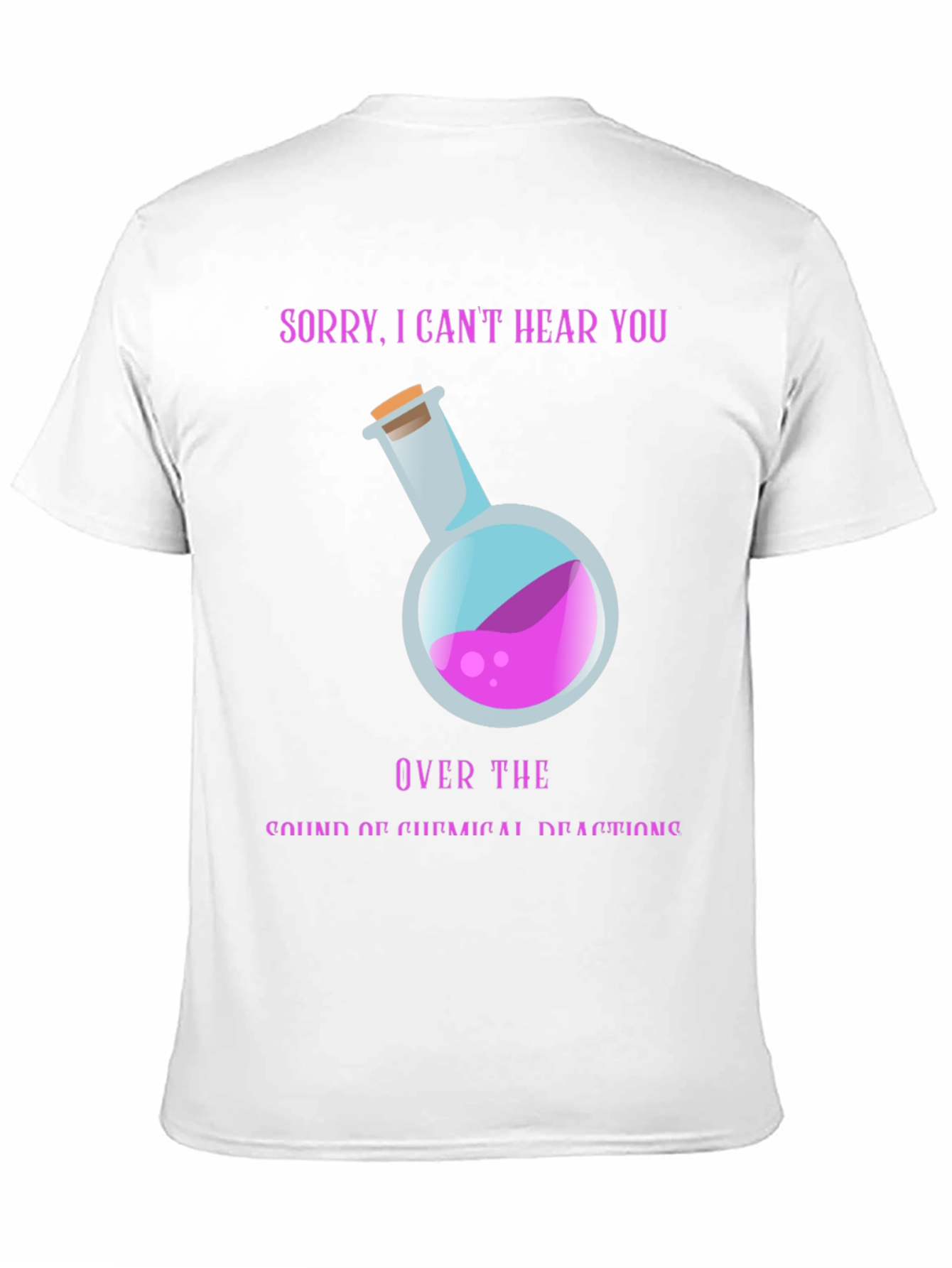 Sorry Cant Hear You Chemistry T-Shirt