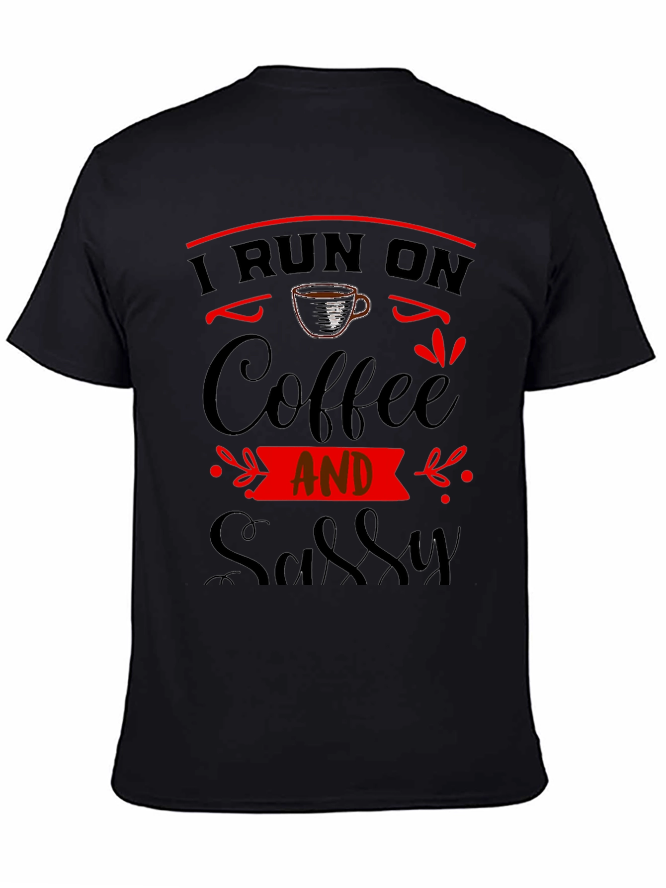 I Run On Coffee And Sassy Black Graphic Tee