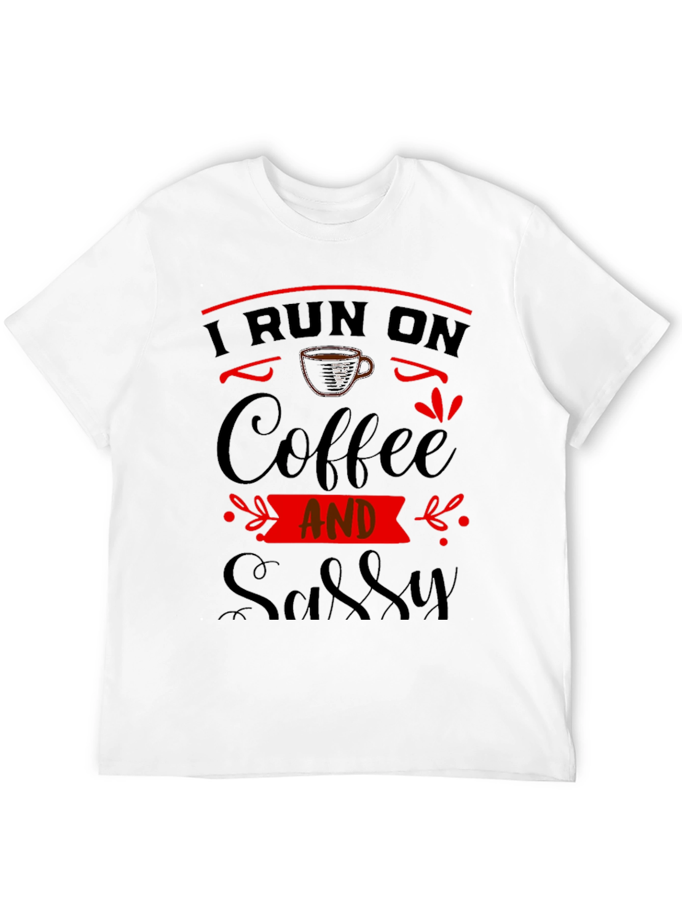 I Run On Coffee And Sassy Black Graphic Tee