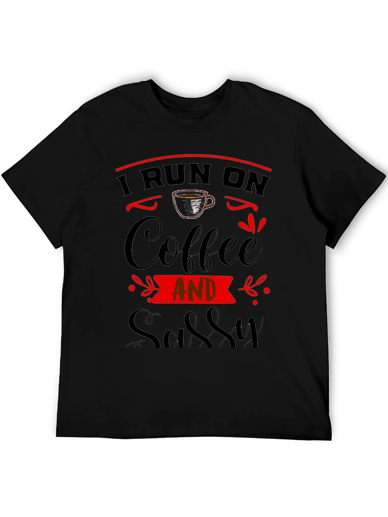 I Run On Coffee And Sassy Black Graphic Tee