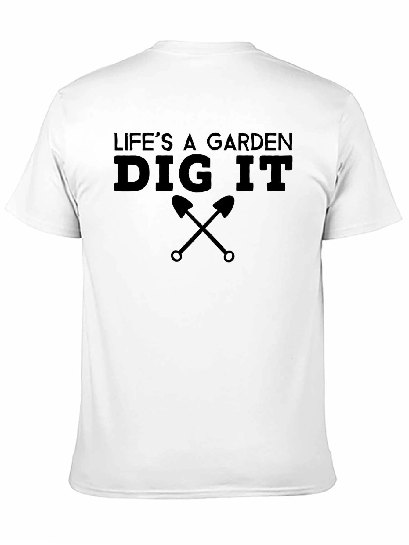 Lifes A Garden Dig It T-Shirt