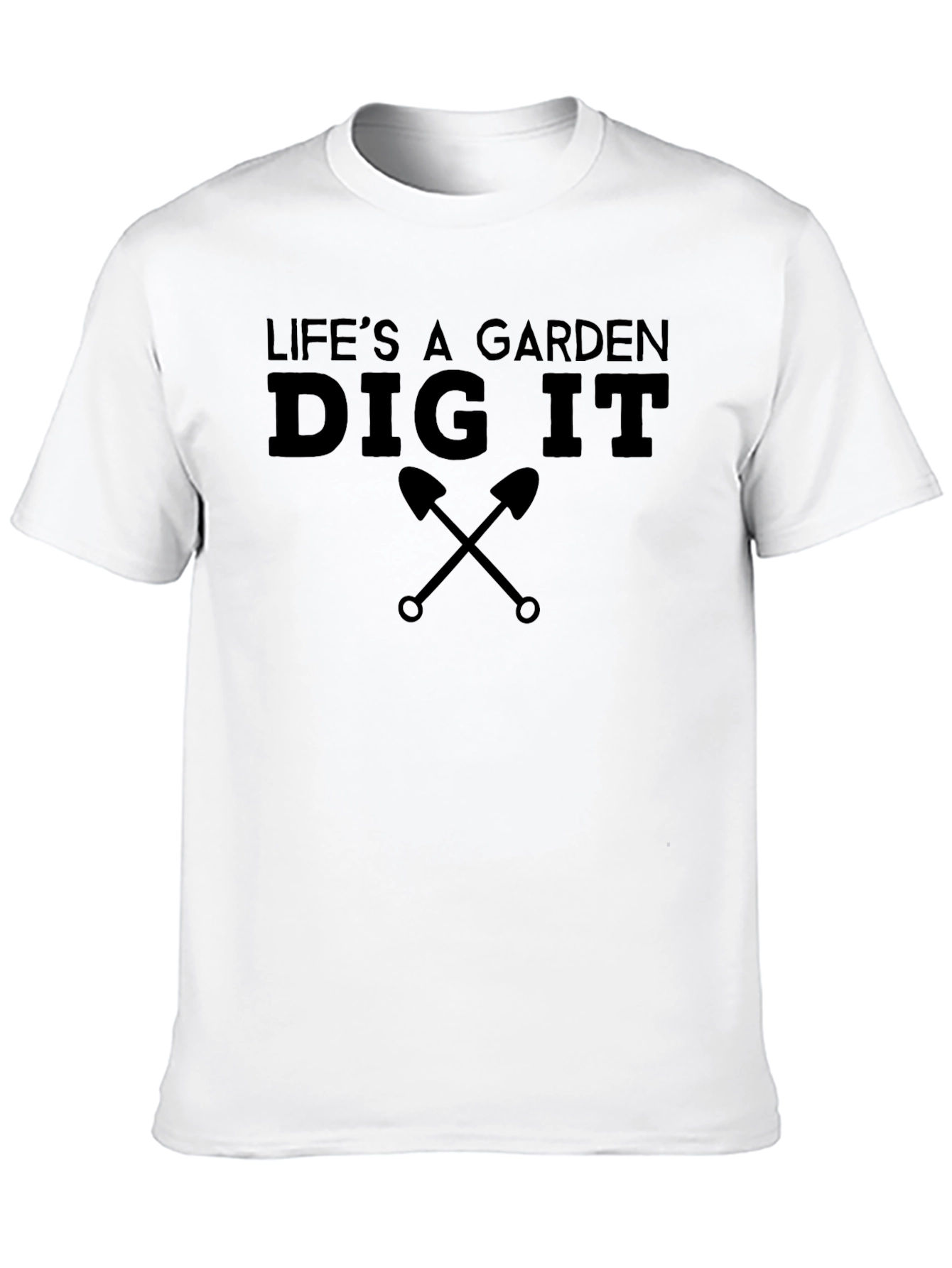 Lifes A Garden Dig It T-Shirt