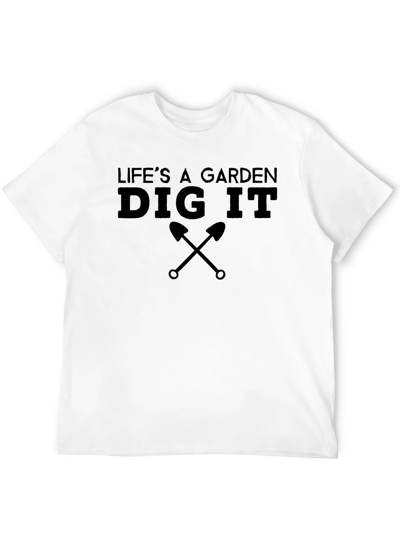 Lifes A Garden Dig It T-Shirt
