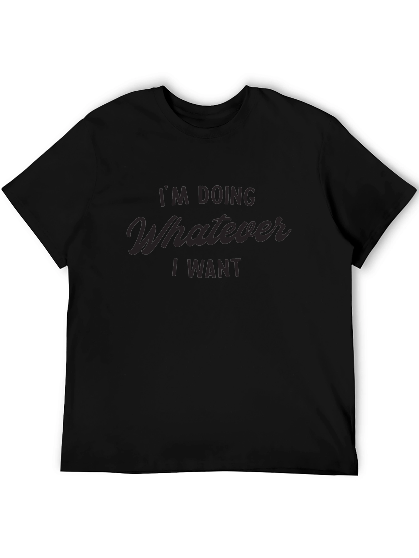 Im Doing Whatever I Want - Graphic T-Shirt